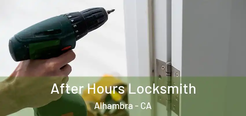 After Hours Locksmith Alhambra - CA