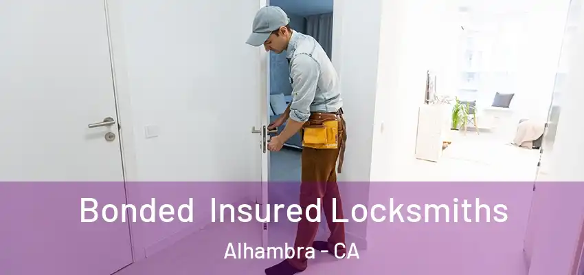 Bonded Insured Locksmiths Alhambra - CA