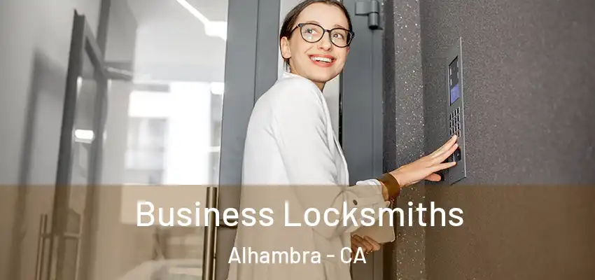 Business Locksmiths Alhambra - CA