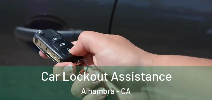  Car Lockout Assistance Alhambra - CA