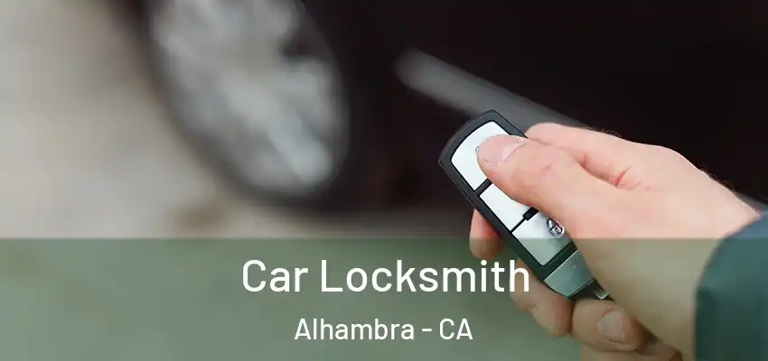 Car Locksmith Alhambra - CA