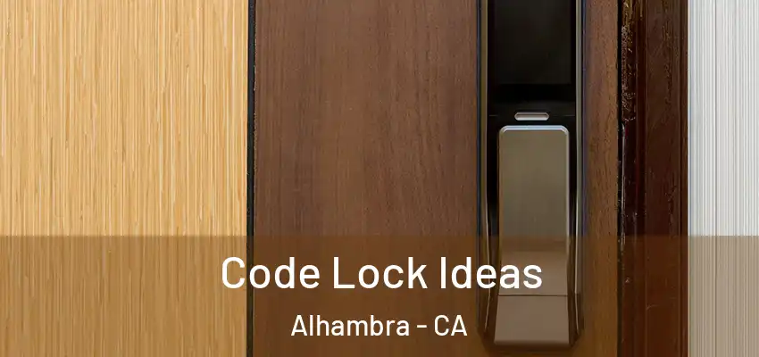  Code Lock Ideas Alhambra - CA