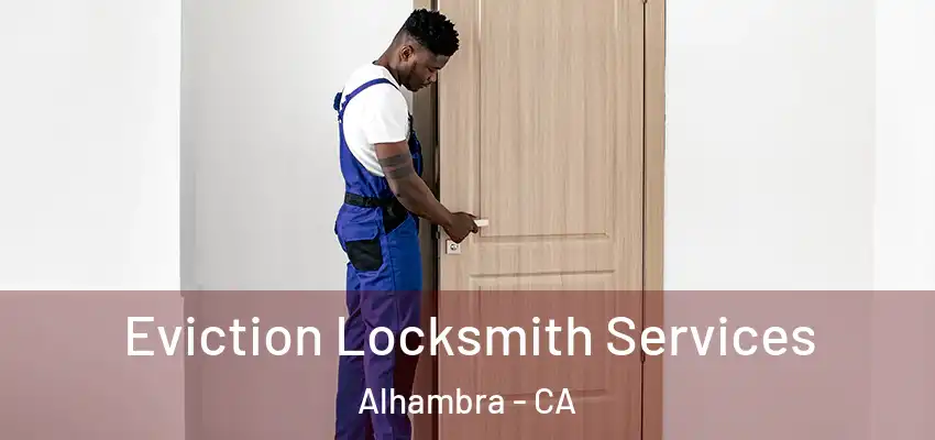 Eviction Locksmith Services Alhambra - CA