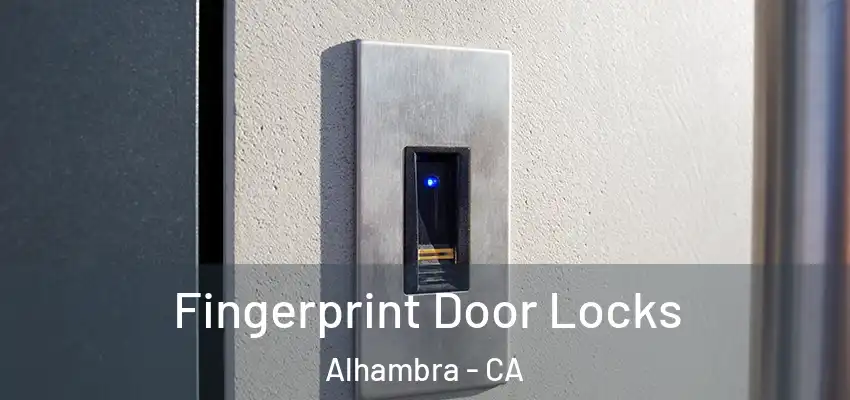 Fingerprint Door Locks Alhambra - CA