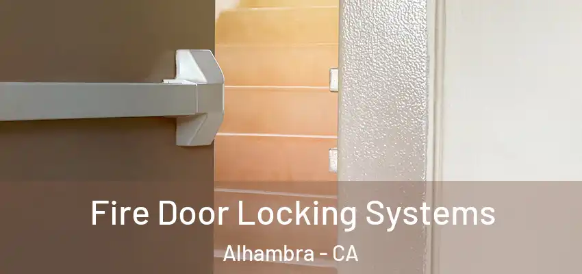 Fire Door Locking Systems Alhambra - CA