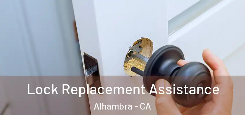  Lock Replacement Assistance Alhambra - CA