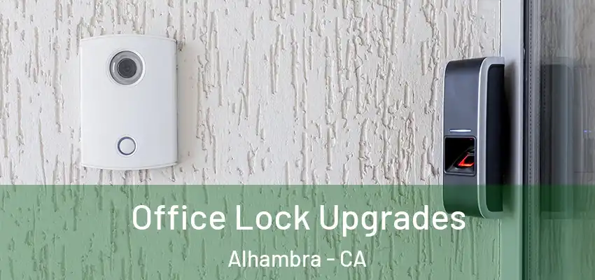  Office Lock Upgrades Alhambra - CA