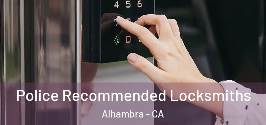 Police Recommended Locksmiths Alhambra - CA