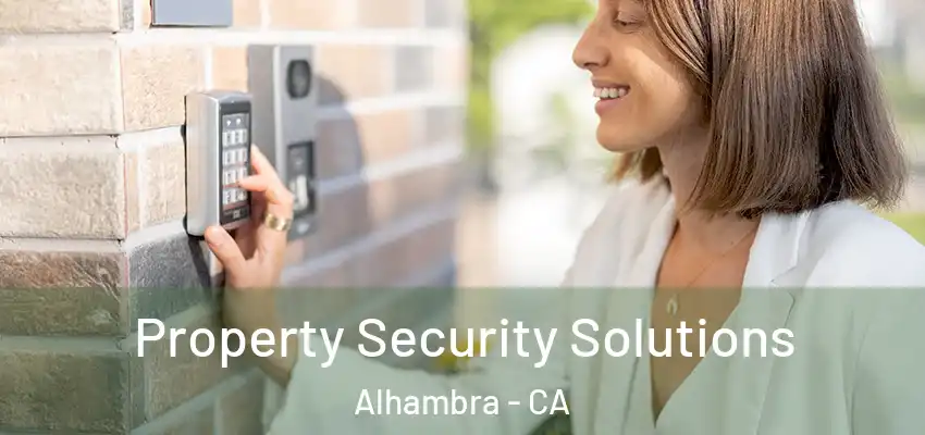 Property Security Solutions Alhambra - CA