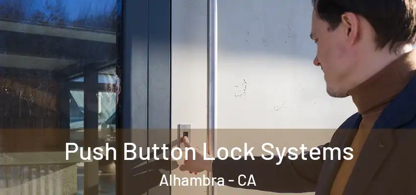  Push Button Lock Systems Alhambra - CA