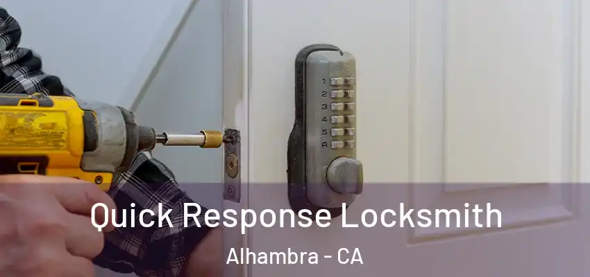  Quick Response Locksmith Alhambra - CA