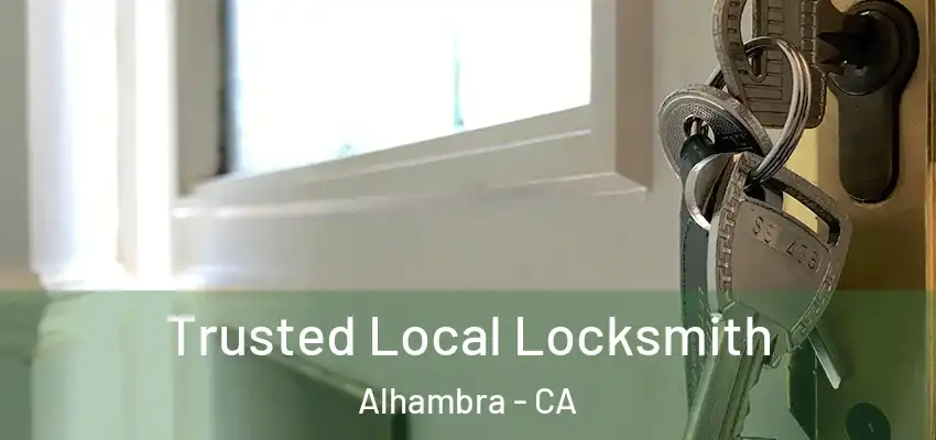 Trusted Local Locksmith Alhambra - CA
